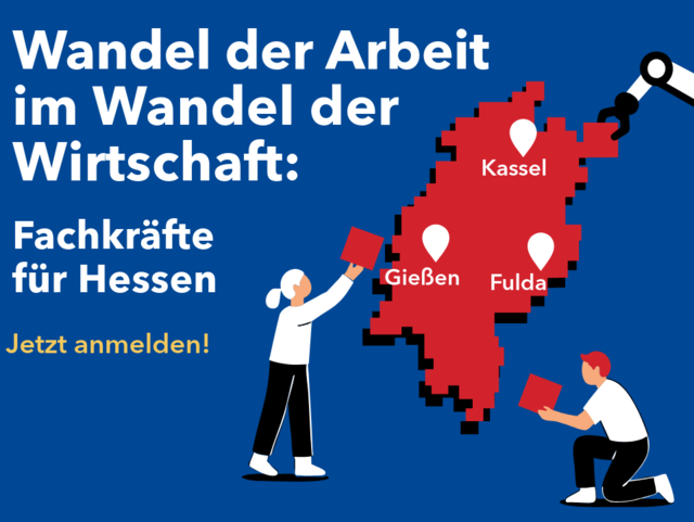Dieses Bild bewirbt eine Veranstaltungsreihe zum Thema Fachkräfte in Hessen unter dem Motto "Wandel der Arbeit im Wandel der Wirtschaft". Es zeigt eine stilisierte Karte Hessens in Rot vor dunkelblauem Hintergrund, auf der die Städte Kassel, Gießen und Fulda markiert sind, und symbolisiert durch die Hände, die rote Quadrate anbringen, den Aufbau und die Gestaltung der Zukunft. Die Veranstaltung lädt zur Anmeldung ein und wird von verschiedenen Partnern und Ministerien unterstützt, was man anhand der Logos am rechtenden Rand des Bildes erkennen kann.